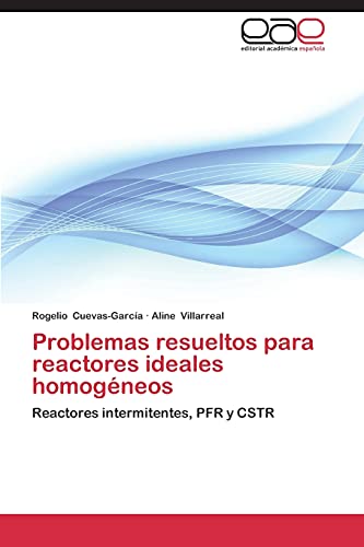 Problemas resueltos para reactores ideales homogéneos: Reactores intermitentes, PFR y CSTR