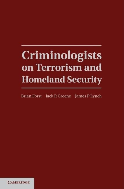 Criminologists on Terrorism and Homeland Security (Cambridge Studies in Criminology)