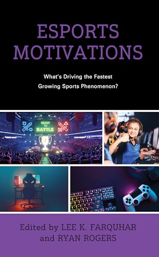 Esports Motivations: What's Driving the Fastest Growing Sports Phenomenon? (Emerging Insights into Esports and Video Games)