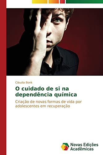 O cuidado de si na dependência química: Criação de novas formas de vida por adolescentes em recuperação