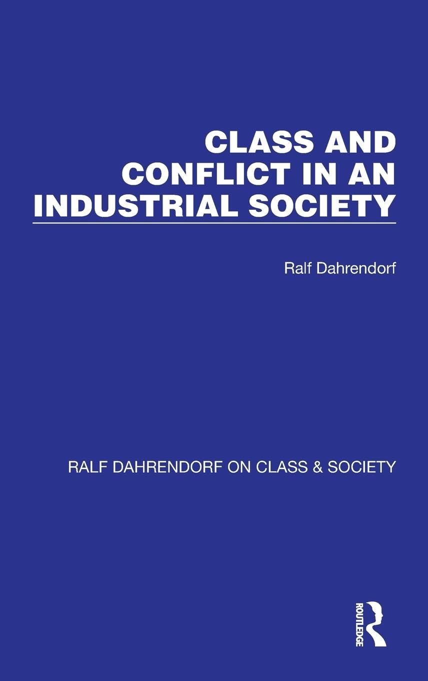 Class and Conflict in an Industrial Society (Ralf Dahrendorf on Class & Society, Band 1)
