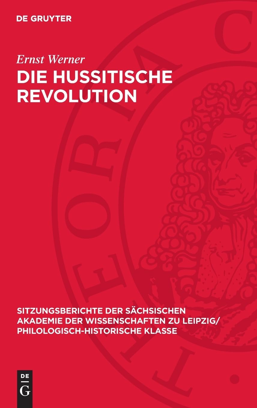 Die hussitische Revolution: Revolutionsbegriff und Revolutionsergebnis im Spiegel marxistischer, insonderheit tschechoslovakischer Forschungen ... Philologisch-Historische Klasse, 129,1)