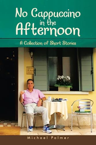 No Cappuccino in the Afternoon: A Collection of Short Stories