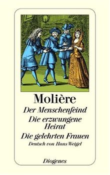 Der Menschenfeind / Die erzwungene Heirat / Die gelehrten Frauen: Drei Komödien