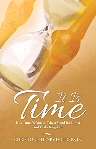 It Is Time: It Is Time For You To Take A Stand For Christ And God's Kingdom