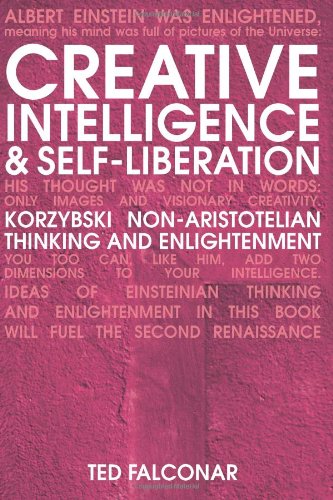 Creative Intelligence - revised edition: Korzybski Non-Aristotelian Thinking and Enlightenment