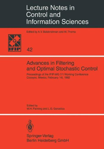 Advances in Filtering and Optimal Stochastic Control: Proceedings of the IFIP-WG 7/1 Working Conference Cocoyoc, Mexico, February 1-6, 1982 (Lecture Notes in Control and Information Sciences)