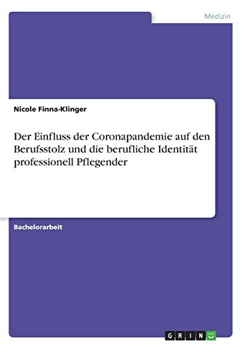 Der Einfluss der Coronapandemie auf den Berufsstolz und die berufliche Identität professionell Pflegender