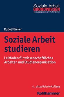 Soziale Arbeit studieren: Leitfaden für wissenschaftliches Arbeiten und Studienorganisation (Grundwissen Soziale Arbeit)