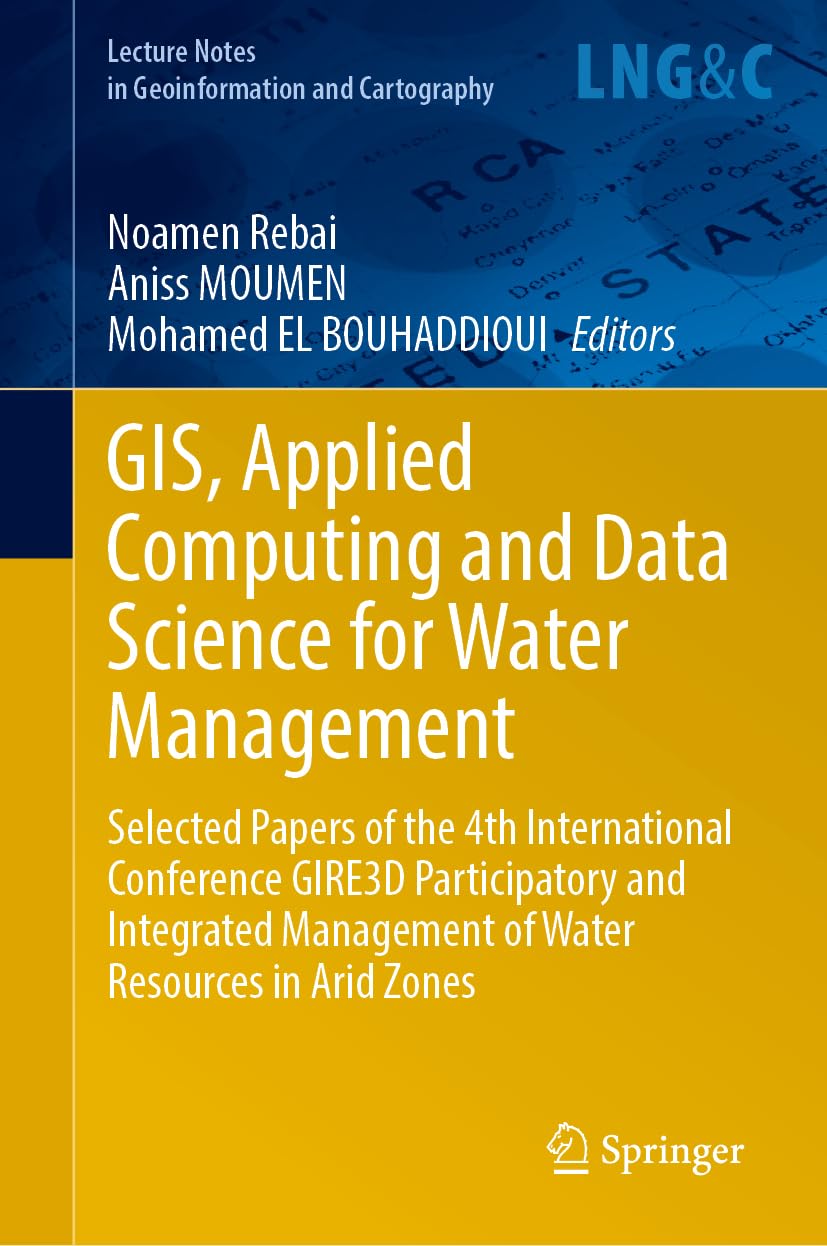 GIS, Applied Computing and Data Science for Water Management: Selected Papers of the 4th International Conference GIRE3D Participatory and Integrated ... Notes in Geoinformation and Cartography)