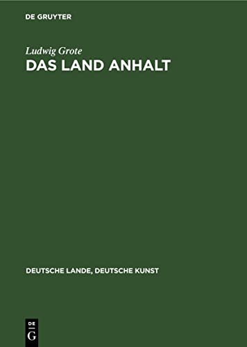 Das Land Anhalt (Deutsche Lande, Deutsche Kunst)