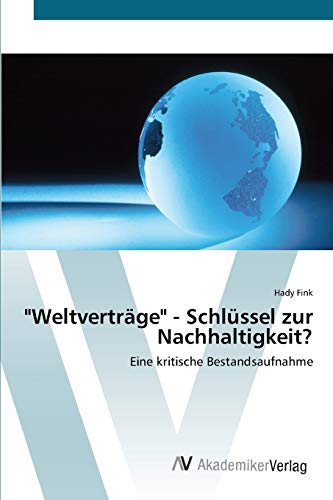 Weltverträge - Schlüssel zur Nachhaltigkeit?: Eine kritische Bestandsaufnahme