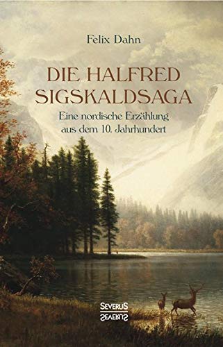 Die Halfred Sigskaldsaga.: Eine nordische Erzählung aus dem 10. Jahrhundert.