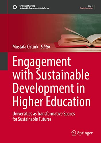 Engagement with Sustainable Development in Higher Education: Universities as Transformative Spaces for Sustainable Futures (Sustainable Development Goals Series)