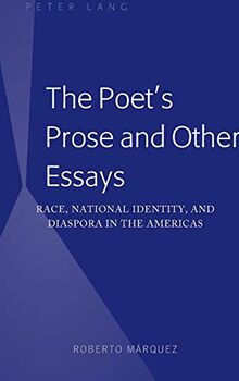 The Poet's Prose and Other Essays: Race, National Identity, and Diaspora in the Americas