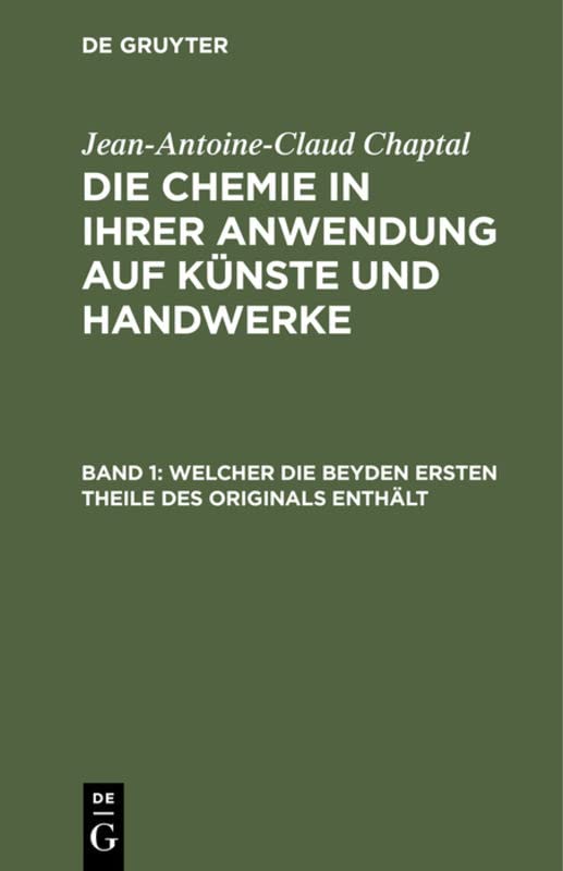 Welcher die beyden ersten Theile des Originals enthält: Mit Eilf Kupfern, Aus: Die Chemie in Ihrer Anwendung Auf Künste Und Handwerke: Aus Dem ... in ihrer Anwendung auf Künste und Handwerke)