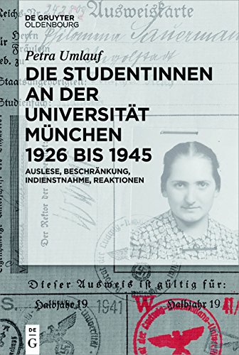 Die Studentinnen an der Universität München 1926 bis 1945: Auslese, Beschränkung, Indienstnahme, Reaktionen