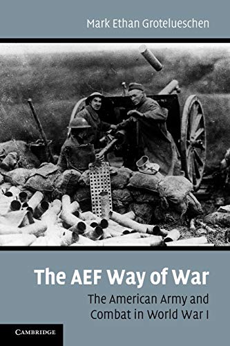 The AEF Way of War: The American Army and Combat in World War I