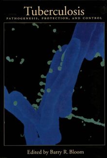 Tuberculosis: Pathogenesis, Protection, and Control: Pathogenesis, Prevention and Control