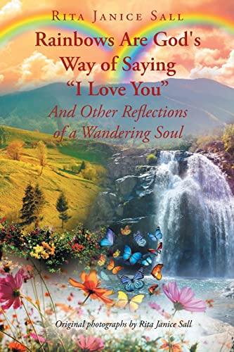 Rainbows are God's Way of Saying I Love You And Other Reflections of a Wandering Soul