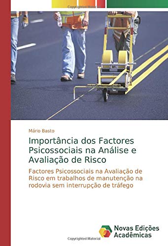Importância dos Factores Psicossociais na Análise e Avaliação de Risco: Factores Psicossociais na Avaliação de Risco em trabalhos de manutenção na rodovia sem interrupção de tráfego