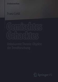 Gemischtes Gehacktes: Unbekannte Theorie-Objekte der Trendforschung (Erlebniswelten)