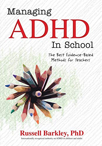 Russell Barkley Managing Adhd In School, The Best Evidence-Based Methods For Teachers