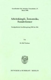 Arbeitskämpfe, Ärztestreiks, Sozialreformer.: Sozialpolitische Konfliktregelung 1900 bis 1914.