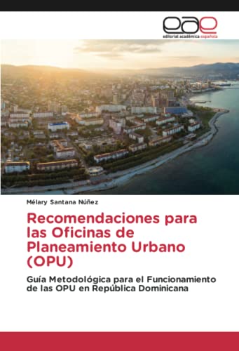Recomendaciones para las Oficinas de Planeamiento Urbano (OPU): Guía Metodológica para el Funcionamiento de las OPU en República Dominicana