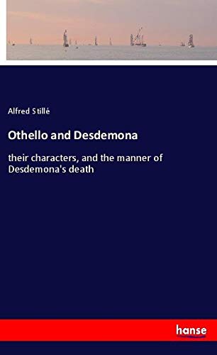 Othello and Desdemona: their characters, and the manner of Desdemona's death