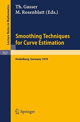 Smoothing Techniques for Curve Estimation: Proceedings of a Workshop held in Heidelberg, April 2-4, 1979 (Lecture Notes in Mathematics)