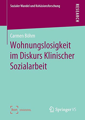 Wohnungslosigkeit im Diskurs Klinischer Sozialarbeit (Sozialer Wandel und Kohäsionsforschung)