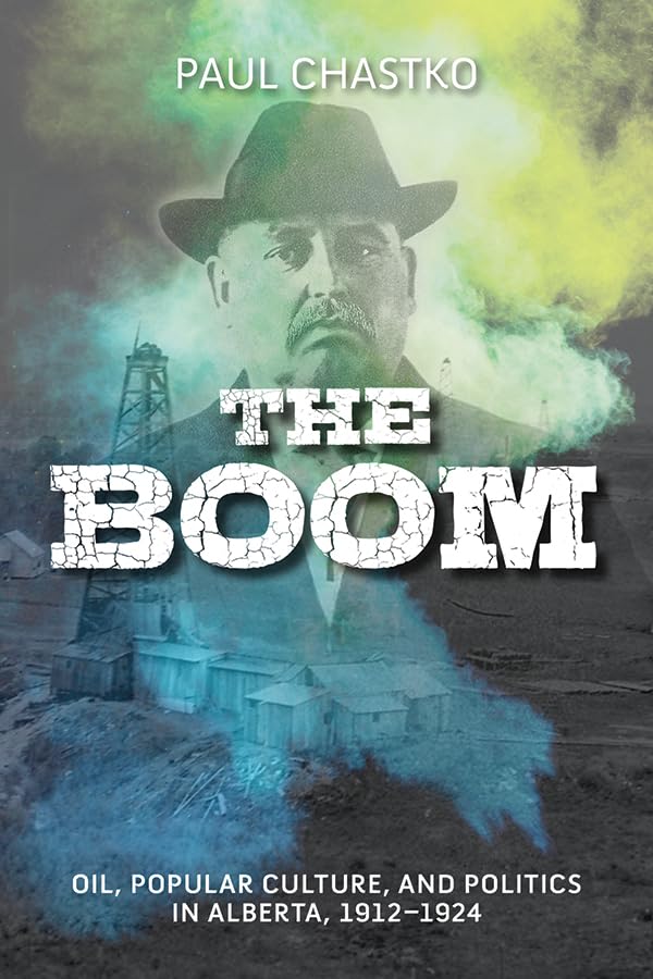 Boom: Oil, Popular Culture, and Politics in Alberta, 1912-1924 (Energy Histories, Cultures and Politics)