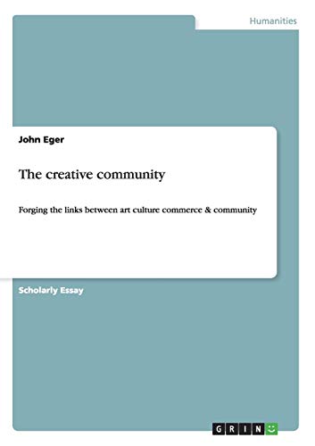 The creative community: Forging the links between art culture commerce & community