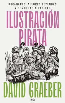 Ilustración pirata: Bucaneros, alegres leyendas y democracia radical (Ariel)