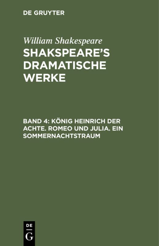 König Heinrich der Achte. Romeo und Julia. Ein Sommernachtstraum (William Shakespeare: Shakspeare’s dramatische Werke)
