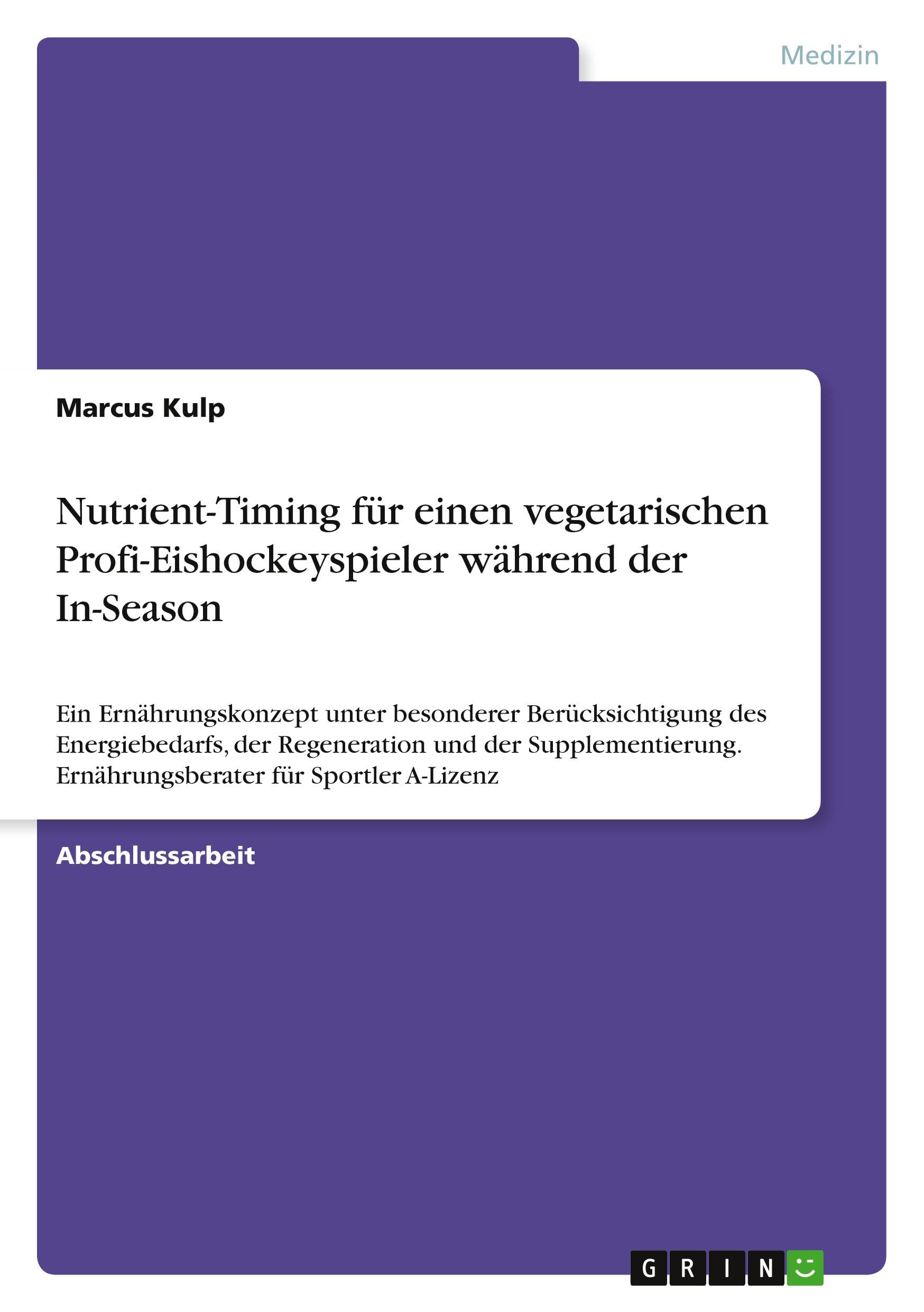 Nutrient-Timing für einen vegetarischen Profi-Eishockeyspieler während der In-Season: Ein Ernährungskonzept unter besonderer Berücksichtigung des ... Ernährungsberater für Sportler A-Lizenz