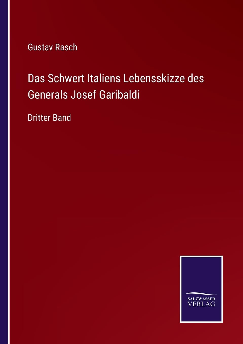 Das Schwert Italiens Lebensskizze des Generals Josef Garibaldi: Dritter Band