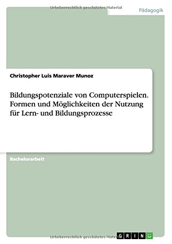 Bildungspotenziale von Computerspielen. Formen und Möglichkeiten der Nutzung für Lern- und Bildungsprozesse