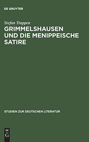 Grimmelshausen und die menippeische Satire: Eine Studie zu den historischen Voraussetzungen der Prosasatire im Barock (Studien zur deutschen Literatur, 132, Band 132)