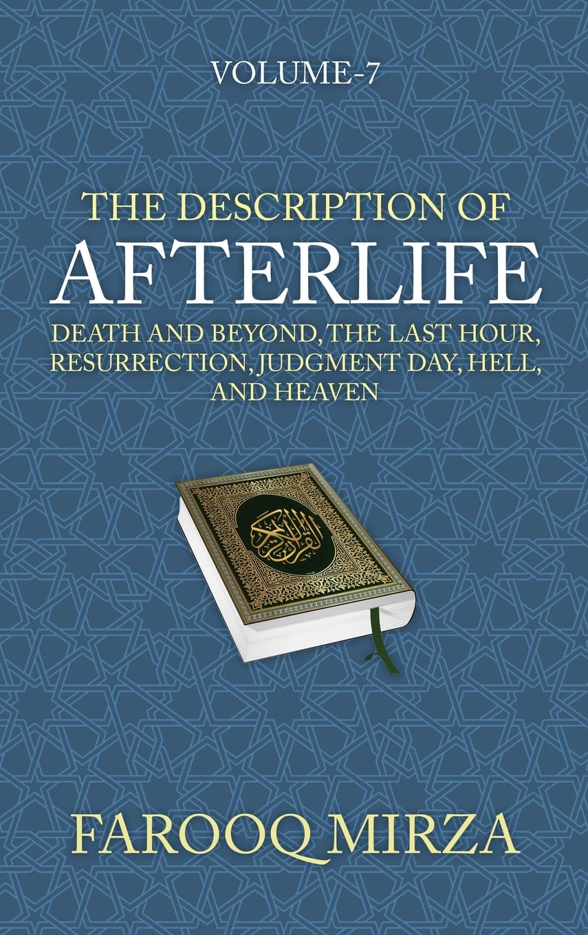 The Description of Afterlife: Death and Beyond, The Last Hour, Resurrection, Judgment Day, Hell, and Heaven (The Quran: In Easy-To-Understand Format., Band 7)