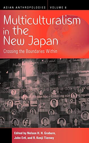 Multiculturalism in the New Japan: Crossing the Boundaries Within (Asian Anthropologies, Band 6)