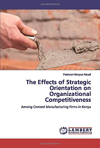 The Effects of Strategic Orientation on Organizational Competitiveness: Among Cement Manufacturing Firms in Kenya