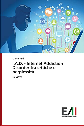 I.A.D. - Internet Addiction Disorder fra critiche e perplessità: Review