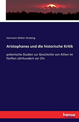 Aristophanes und die historische Kritik: polemische Studien zur Geschichte von Athen im fünften Jahrhundert vor Chr.