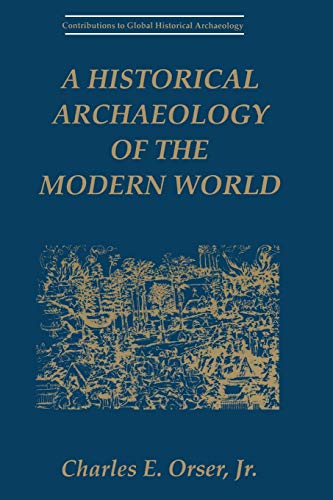 A Historical Archaeology of the Modern World (Contributions To Global Historical Archaeology)