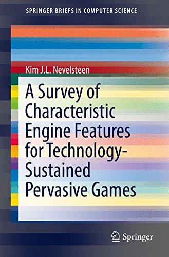 A Survey of Characteristic Engine Features for Technology-Sustained Pervasive Games (SpringerBriefs in Computer Science)
