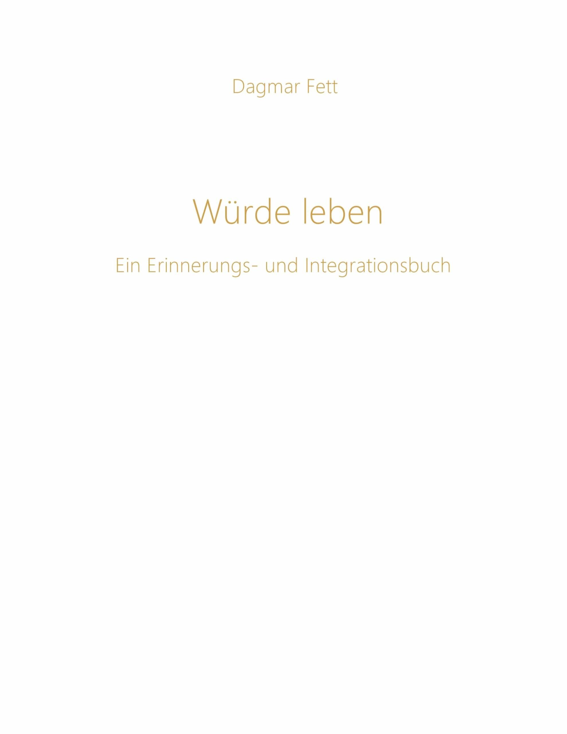 Würde leben: Ein Erinnerungs- und Integrationsbuch