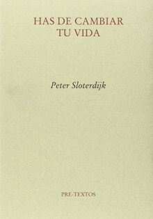 Has de cambiar tu vida : sobre antropotécnica (Ensayo, Band 1166)