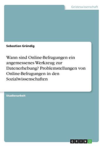 Wann sind Online-Befragungen ein angemessenes Werkzeug zur Datenerhebung? Problemstellungen von Online-Befragungen in den Sozialwissenschaften